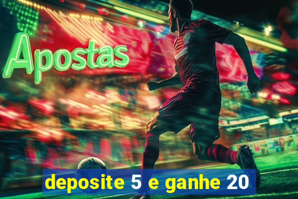 deposite 5 e ganhe 20