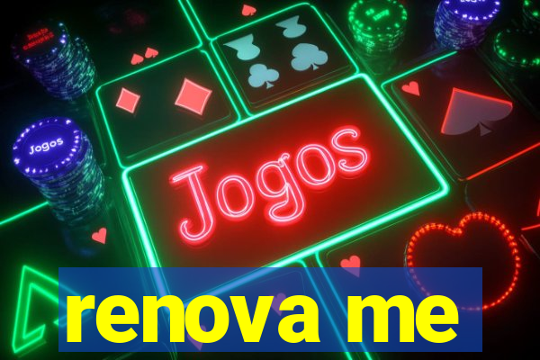 renova me