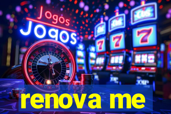 renova me