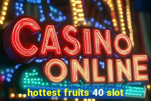 hottest fruits 40 slot