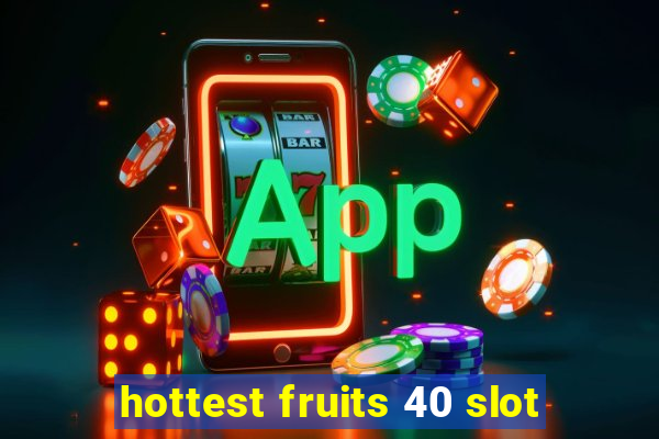 hottest fruits 40 slot