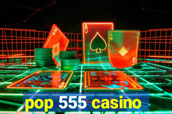 pop 555 casino