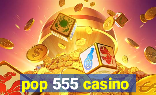 pop 555 casino