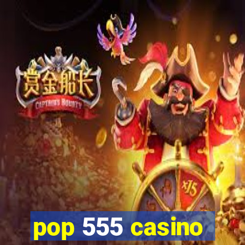 pop 555 casino