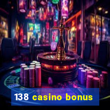 138 casino bonus