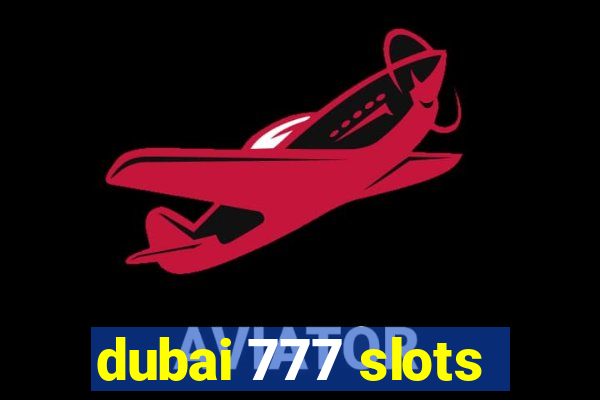 dubai 777 slots