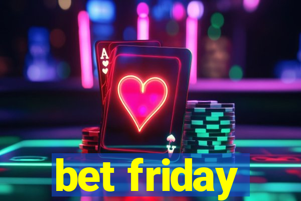 bet friday