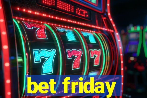 bet friday