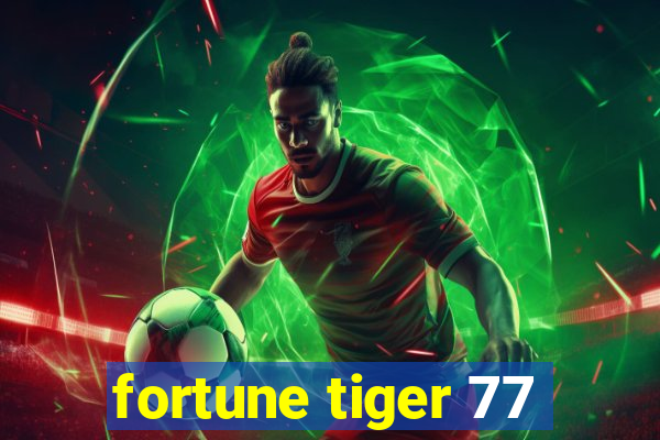 fortune tiger 77