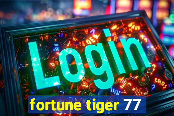 fortune tiger 77