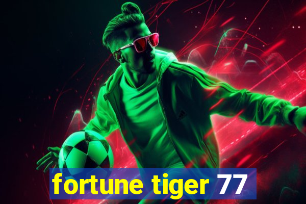 fortune tiger 77