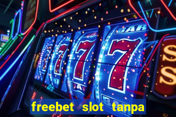 freebet slot tanpa deposit 2020 tanpa syarat