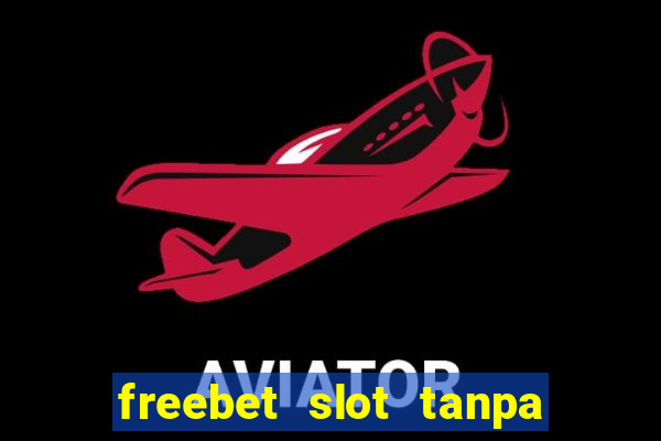 freebet slot tanpa deposit 2020 tanpa syarat