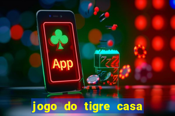 jogo do tigre casa de aposta