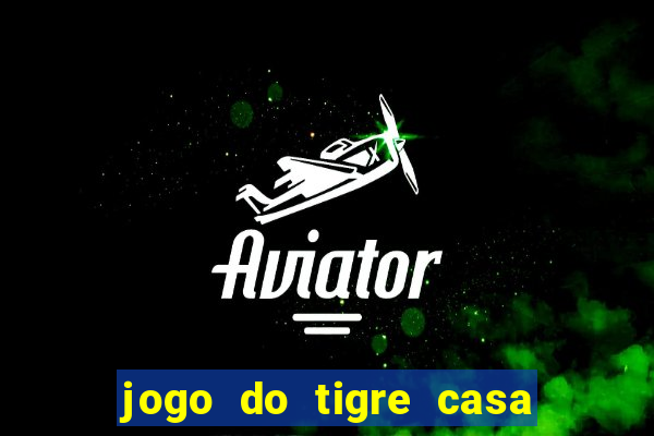 jogo do tigre casa de aposta