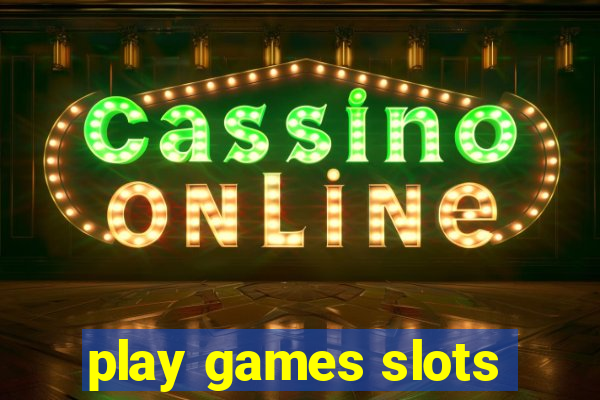 play games slots