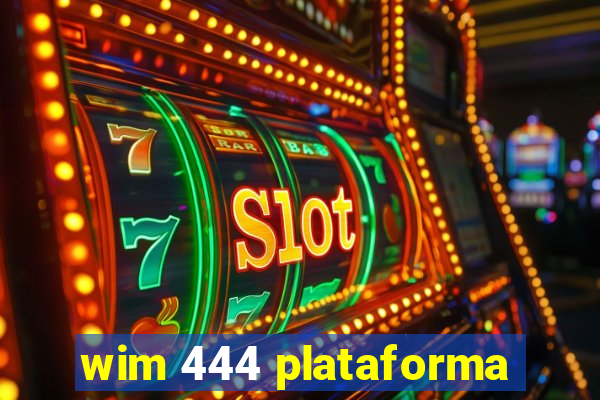 wim 444 plataforma