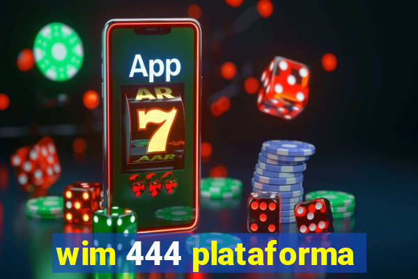 wim 444 plataforma