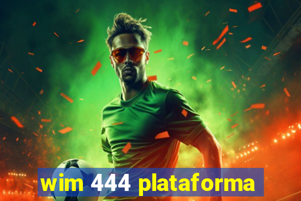 wim 444 plataforma