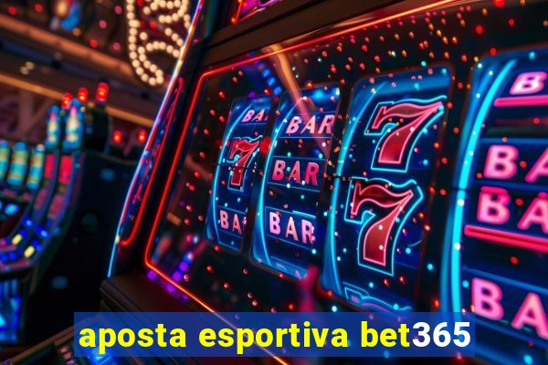 aposta esportiva bet365