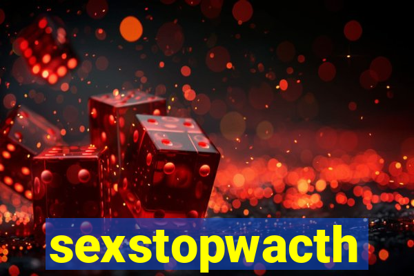 sexstopwacth