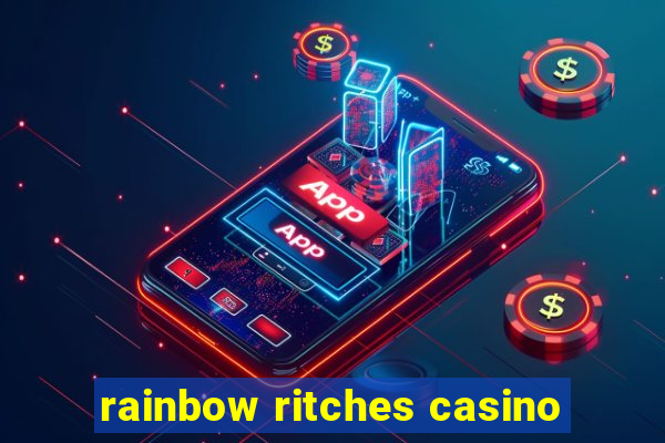 rainbow ritches casino