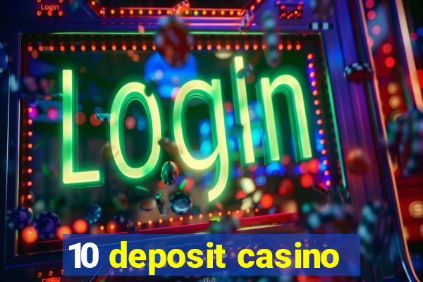 10 deposit casino