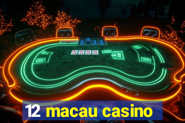 12 macau casino