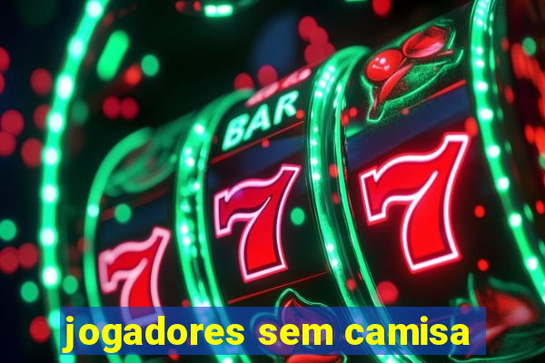 jogadores sem camisa