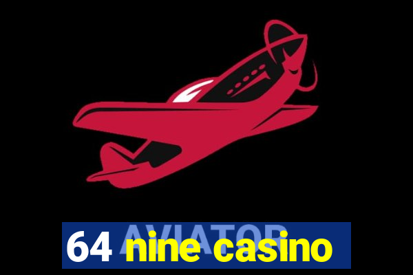 64 nine casino