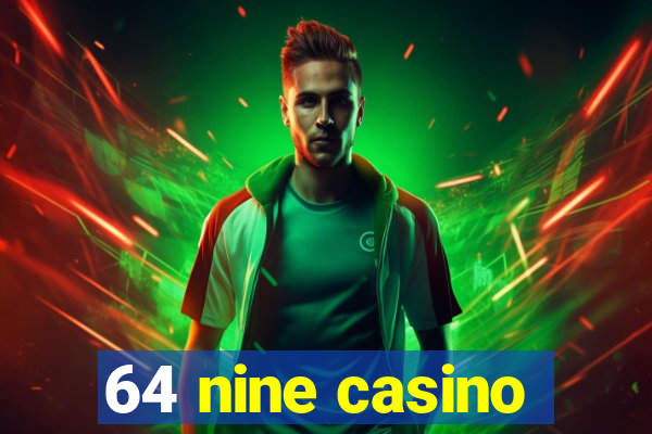 64 nine casino