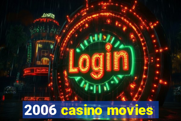 2006 casino movies