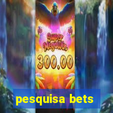 pesquisa bets