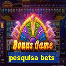 pesquisa bets