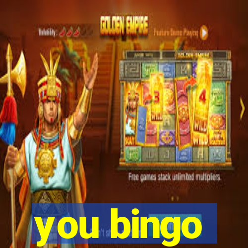 you bingo