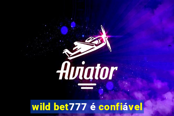 wild bet777 é confiável