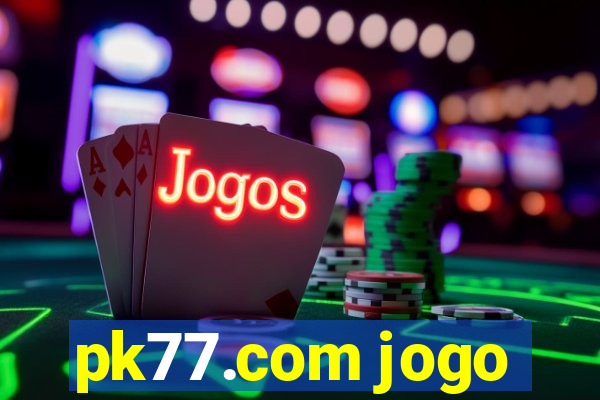 pk77.com jogo