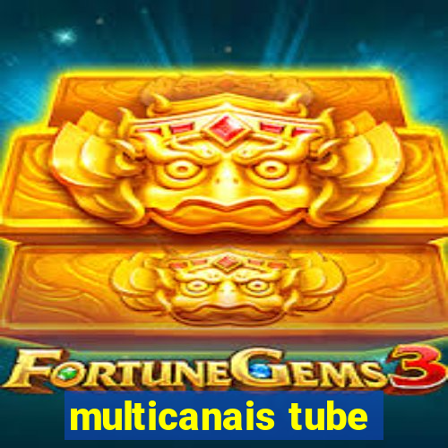 multicanais tube