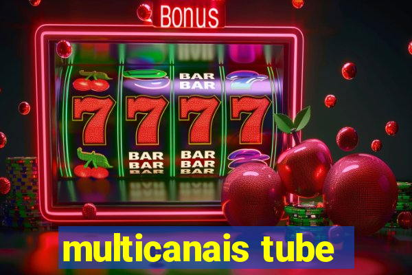 multicanais tube