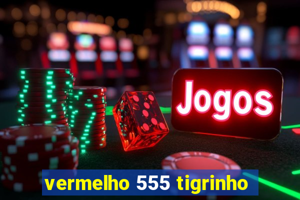 vermelho 555 tigrinho