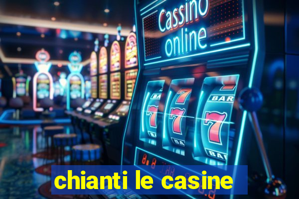 chianti le casine