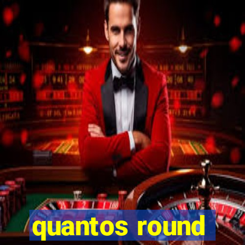 quantos round