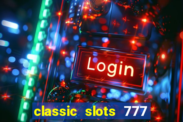 classic slots 777 paga mesmo