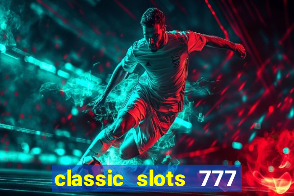 classic slots 777 paga mesmo