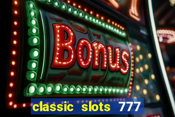 classic slots 777 paga mesmo