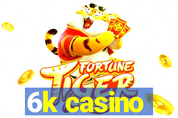 6k casino