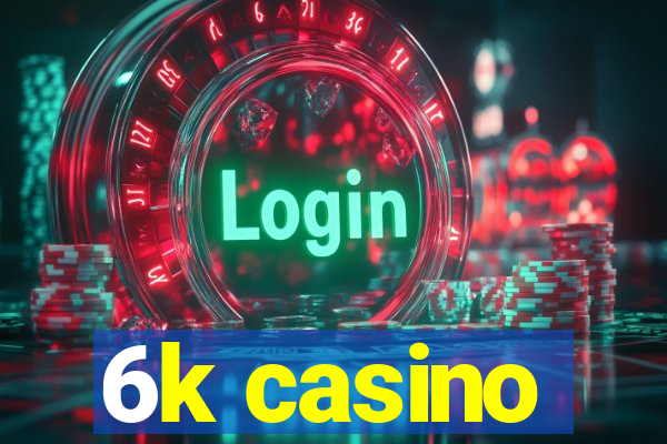 6k casino