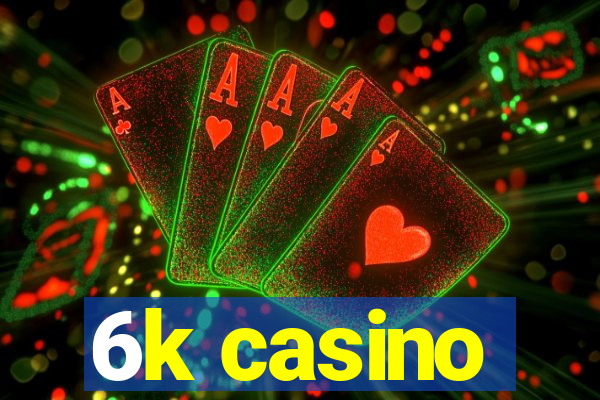 6k casino