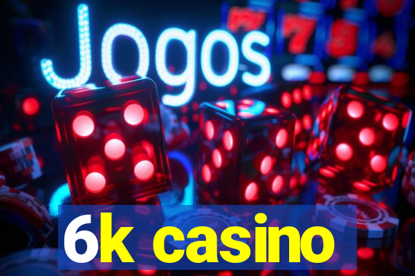 6k casino