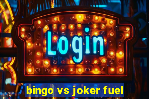 bingo vs joker fuel